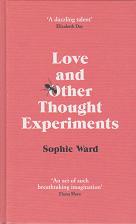 Love and Other Thought Experiments by Sophie Ward